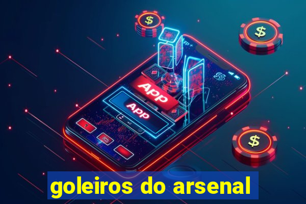 goleiros do arsenal